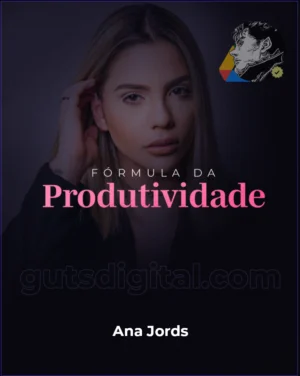 Fórmula da Produtividade 2025 - Ana Jords